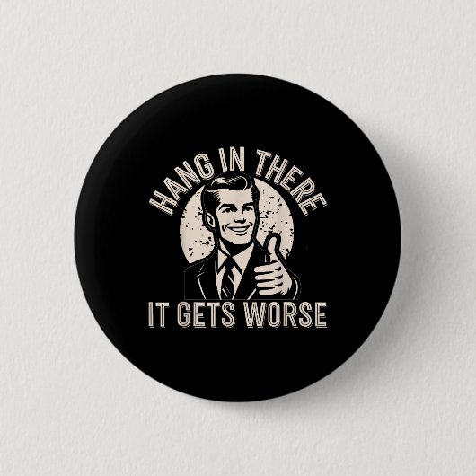 Hou Vol Er Wordt Het Slechter Sarcasme Ronde Button 5,7 Cm (Voorkant)