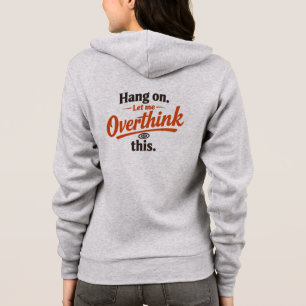 Hou Vol Laat Me Dit Even Overdenken Grappige Citaa Hoodie