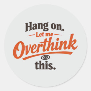 Hou Vol Laat Me Dit Even Overdenken Grappige Citaa Ronde Sticker
