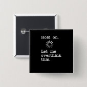 Hou vol, laat me dit overdenken - grappig Sarcasti Vierkante Button 5,1 Cm (Voorkant /achterkant)