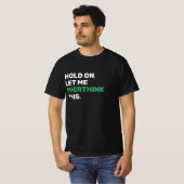 Hou vol, laat me dit overdenken - grappig t-shirt (Voorkant volledig)
