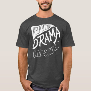 Houd alle drama op het podium grappige school die  t-shirt