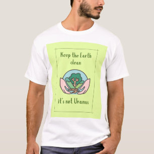 Houd de aarde schoon, het is geen Uranus, grappige T-shirt
