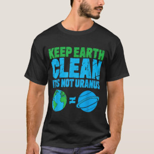 Houd de aarde schoon het is niet Uranus grappige a T-shirt