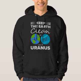 Houd de aarde schoon het is niet Uranus Hoodie