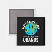Houd de aarde schoon het is niet Uranus milieuacti Magneet (Voorkant / Achterkant)