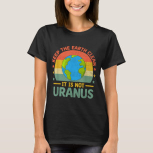 Houd de aarde schoon het is niet Uranus milieuacti T-shirt