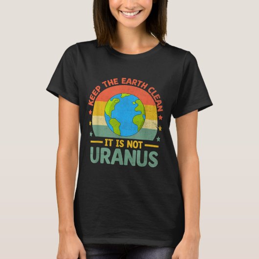 Houd de aarde schoon het is niet Uranus milieuacti T-shirt (Voorkant)
