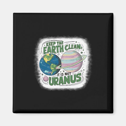 Houd de aarde schoon Het is niet Uranus Natuur Aar Magneet (Voorkant)