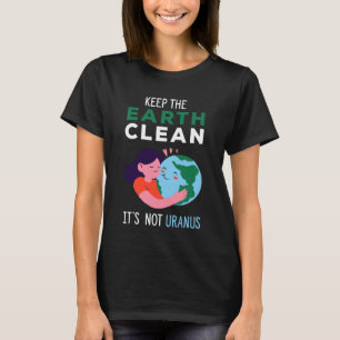 Houd de aarde schoon het is niet Uranus  Recycle T-shirt