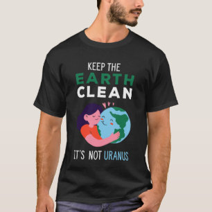 Houd de aarde schoon het is niet Uranus  Recycle T-shirt