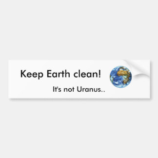 Houd de aarde schoon!, Het is Uranus niet.. Bumpersticker