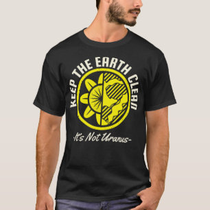 Houd de aarde schoon, niet de uraan t-shirt