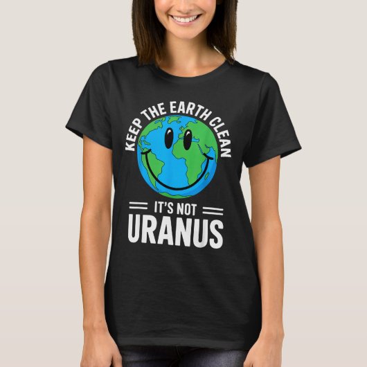 Houd de aarde schoon, niet Uranus milieuactivist T-shirt (Voorkant)