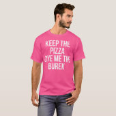Houd De Pizza Geef Me De Burek Servisch T-shirt (Voorkant volledig)