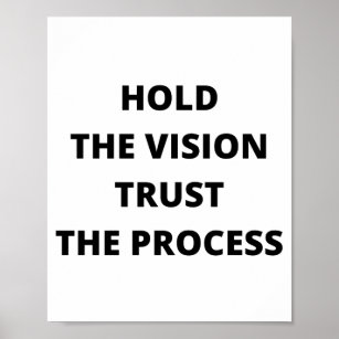 Houd de visie vast, vertrouw op het proces. poster