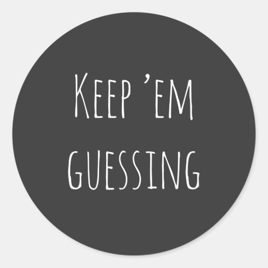 Houd 'em gissen' gezegde met eenvoudige witte teks ronde sticker (Voorkant)