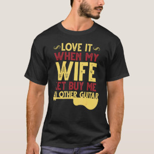 Houd ervan als mijn vrouw me een andere gitaar laa t-shirt