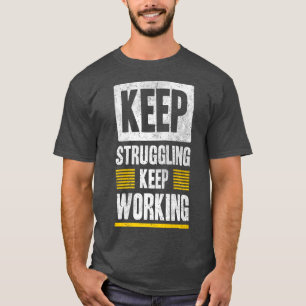 Houd het Struggling het Werken Motivation Grafisch T-shirt