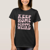 Houd Homeschool Raar Grappig Homeschooling Moeder  T-shirt (Voorkant)