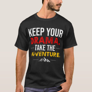 Houd je Drama. Neem het Avontuur T-shirt