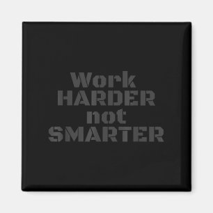 Houd je niet dommer, maar werk harder Sarcastische Magneet