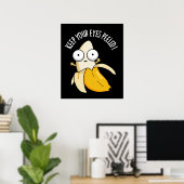 Houd je ogen gepeld Grappige Banaan Pun Donker BG Poster (Thuiskantoor)