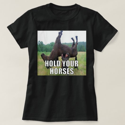 Houd Je Paard Grappige Meme T-shirt (Design voorkant)