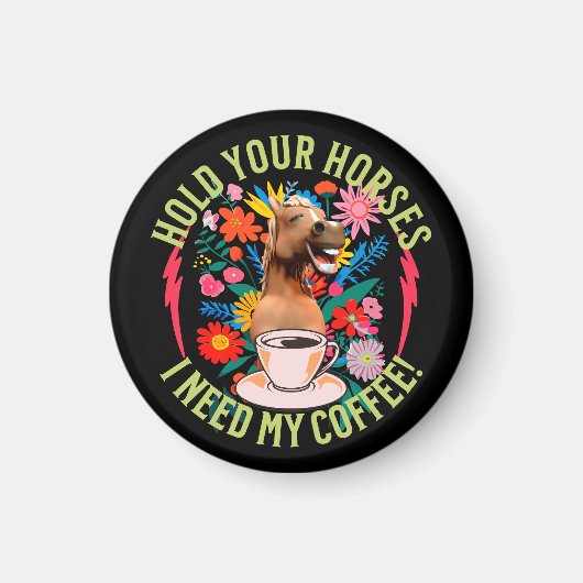 Houd je paarden vast, ik heb mijn koffie nodig! gr magneet (Voorkant)