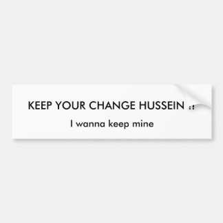 HOUD JE VERANDERING HUSSEIN.. BUMPERSTICKER