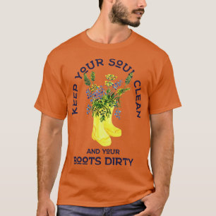 Houd je ziel schoon en je laarzen vuile tuinman t-shirt