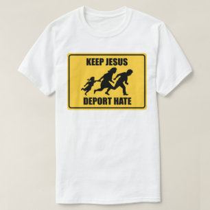 Houd Jezus gedeporteerd Haat - Anti Trump Immigrat T-shirt