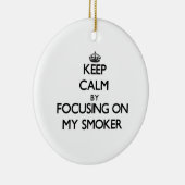 Houd kalm door me op Mijn Smoker te concentreren Keramisch Ornament (Rechts)