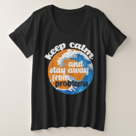 Houd kalm en blijf weg van Problemen Grote Maat T-shirt