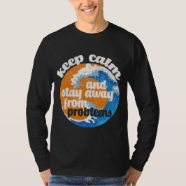 Houd kalm en blijf weg van Problemen T-Shirt