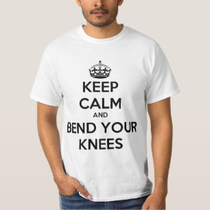 Houd kalm en buig uw knieën t-shirt