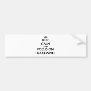 Houd kalm en concentreer je op huisvrouwen bumpersticker