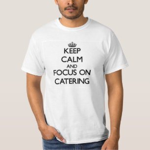 Houd kalm en concentreer me op Catering T-shirt