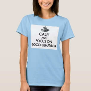 Houd kalm en concentreer me op Goed Gedrag T-shirt