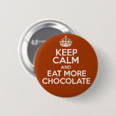 Houd kalm en eet meer chocolade ronde button 5,7 cm (Voorkant /achterkant)