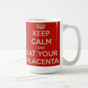 Houd kalm en eet uw placenta koffiemok