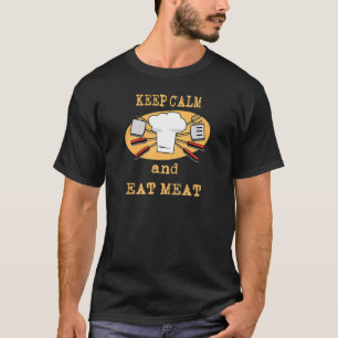 Houd kalm en eet vlees goed eten goede vrienden go t-shirt