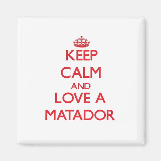Houd kalm en hou van een Matador Magneet (Voorkant)