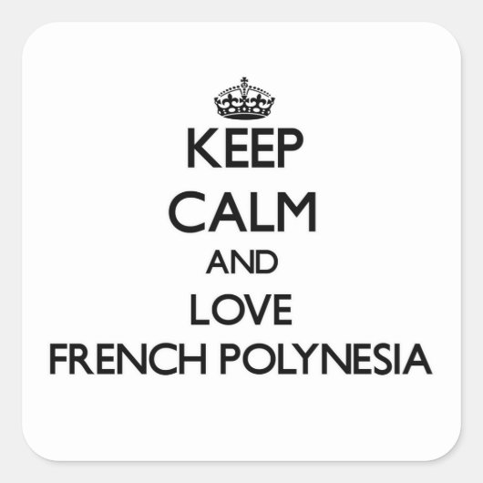 Houd kalm en hou van Frans Polynesië Vierkante Sticker (Voorkant)