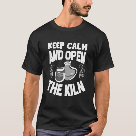 Houd kalm en open de Kiln Pottery Ceramic Hobby T-shirt (Voorkant)