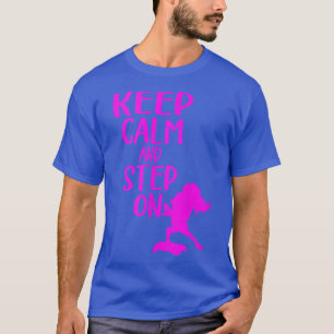 Houd kalm en stap op de aërobe Stap Stap A T-shirt