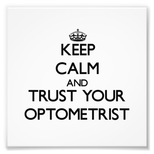 Houd kalm en vertrouw op uw Optometrist Foto Afdruk (Voorkant)