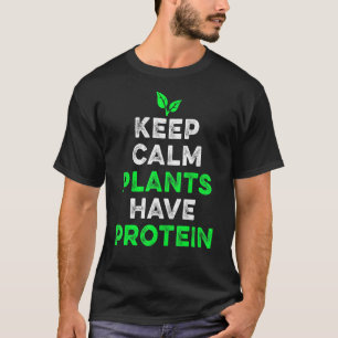 Houd kalm Planten hebben eiwit biologische groente T-shirt