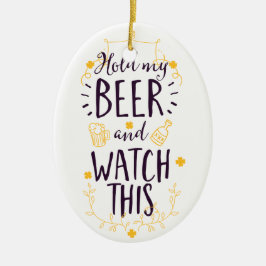 Houd mijn bier vast en kijk dit keramisch ornament