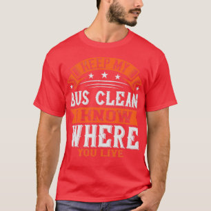 Houd mijn bus schoon, ik weet waar je woont t-shirt
